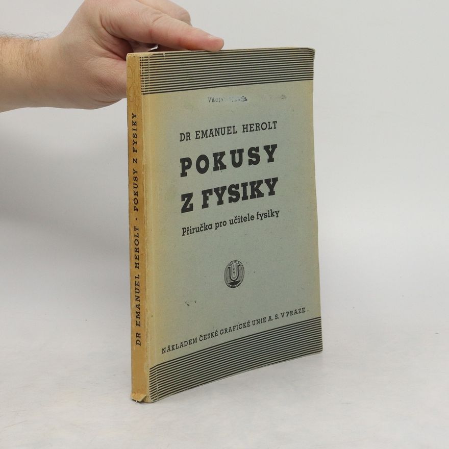 Emanuel Herolt Pokusy z fysiky. Příručka pro učitele fysiky