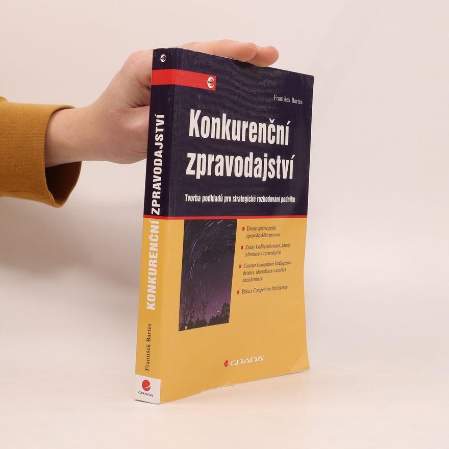 František Bartes Konkurenční zpravodajství : tvorba podkladů pro strategické rozhodování podniku