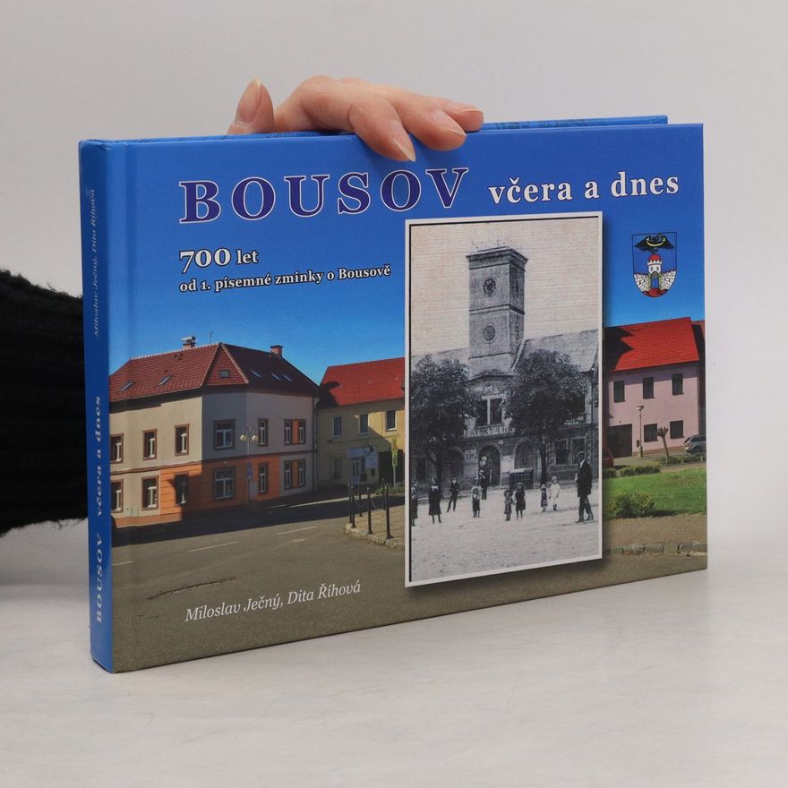 Miloslav Ječný Bousov včera a dnes : 700 let od 1. písemné zmínky o Bousově