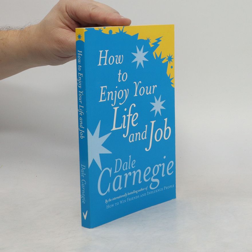 Dale Carnegie How to Enjoy Your Life and Your Job