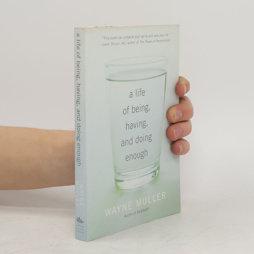Wayne Muller A Life of Being, Having, and Doing Enough