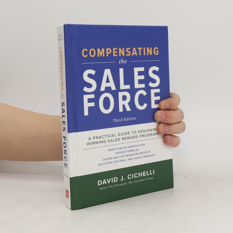 David J. Cichelli Compensating the Sales Force, Third Edition A Practical Guide to Designing Winning Sales Reward Programs