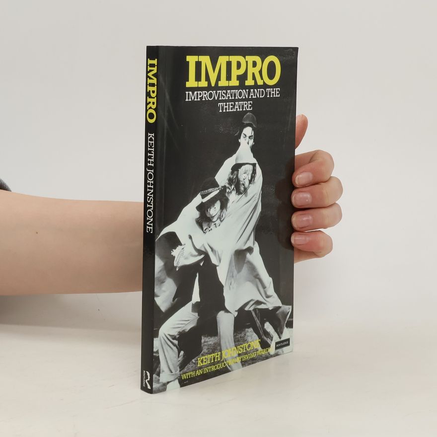 Keith Johnstone IMPRO : improvisation and the Theatre