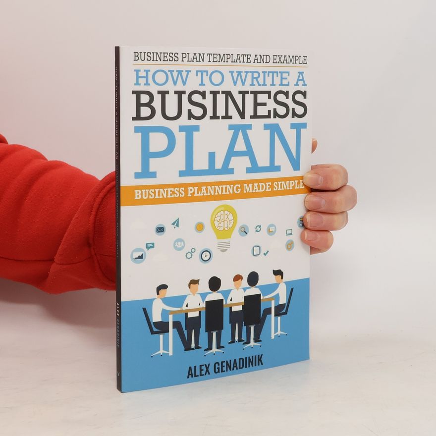Alex Genadinik Business Plan Template And Example: How To Write A Business Plan: Business Planning Made Simple