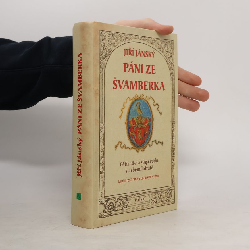 Jiří Jánský Páni ze Švamberka - pětisetletá sága rodu s erbem labutě