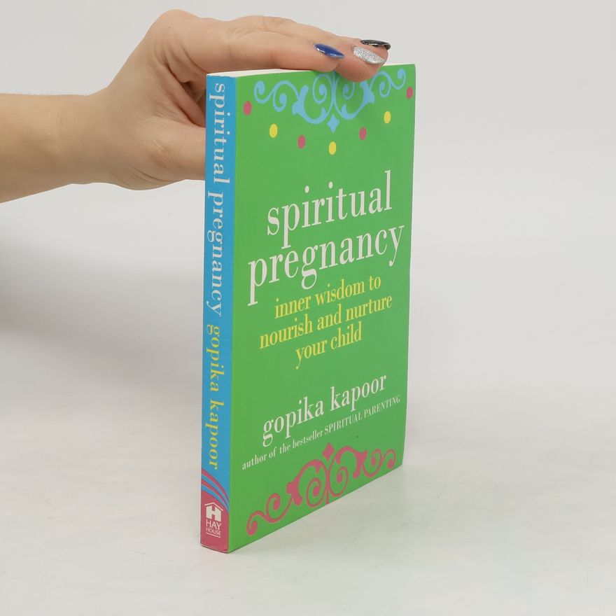 Gopika Kapoor Spiritual Pregnancy. Inner Wisdom To Nourish and Nurture your Child