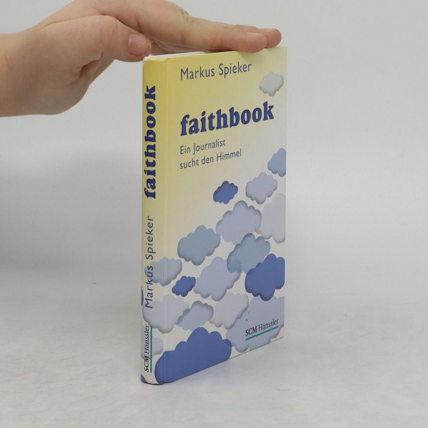 Markus Spieker Faithbook. Ein Journalist sucht den Himmel