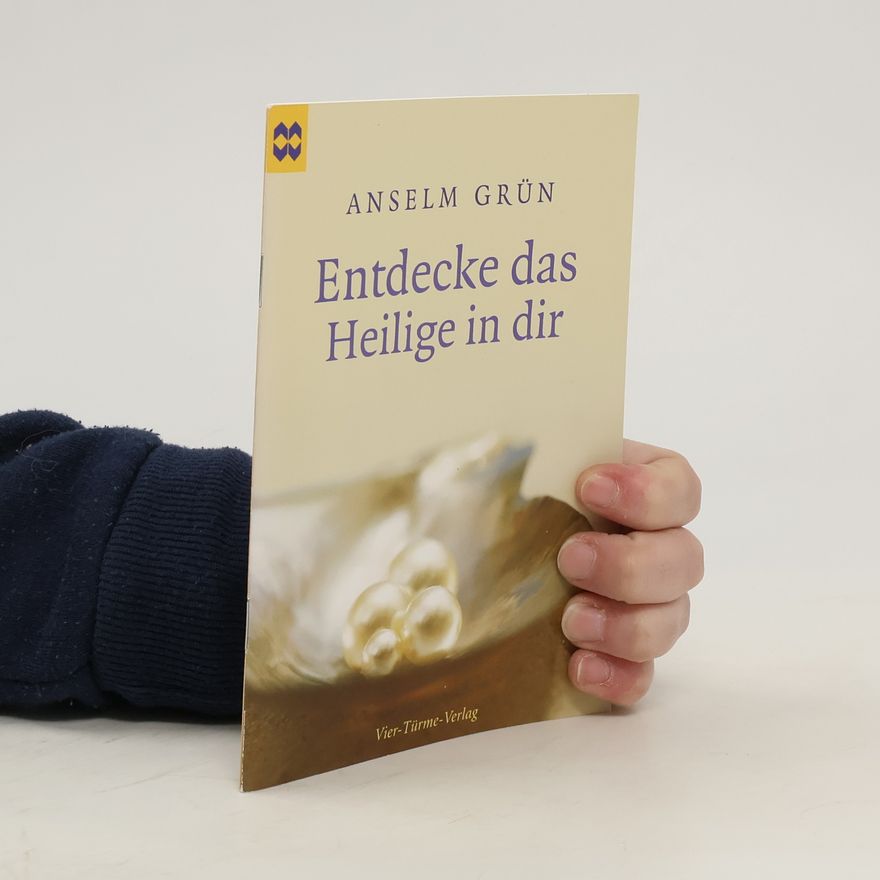 Anselm Grün Entdecke das Heilige in dir