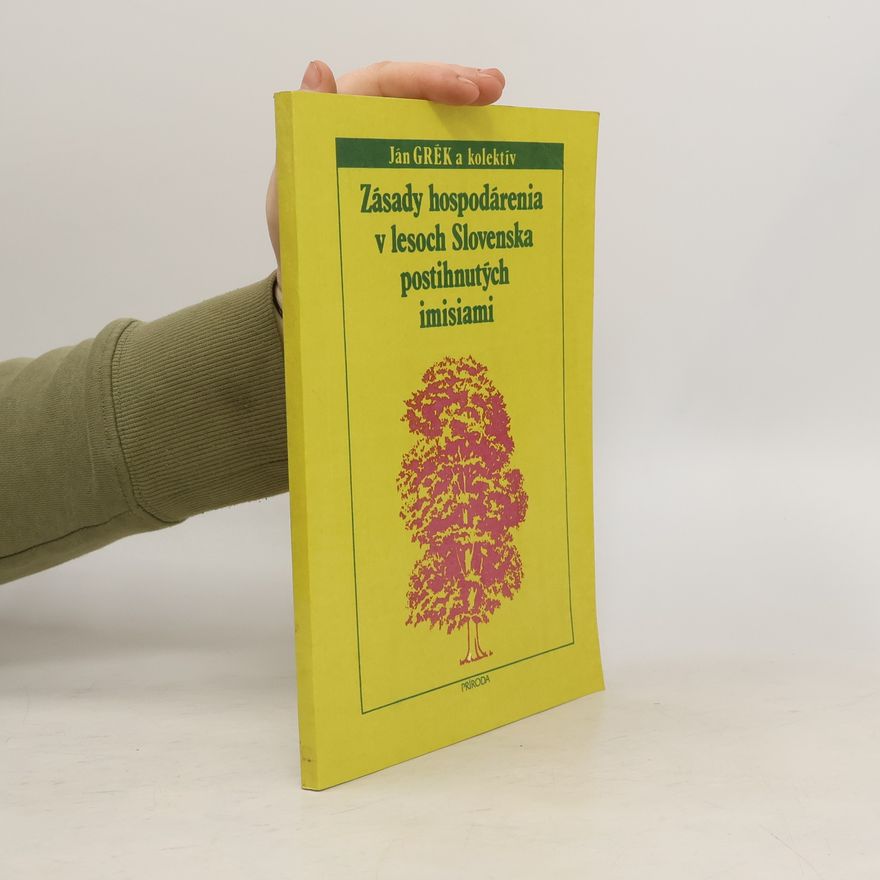 Ján Grék Zásady hospodárenia v lesoch Slovenska postihnutých imisiami