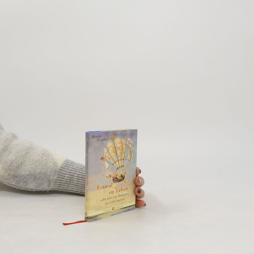 Rosalie Tavernier Einmal im Leben sollte jeder eine Dummheit aus Liebe begehen