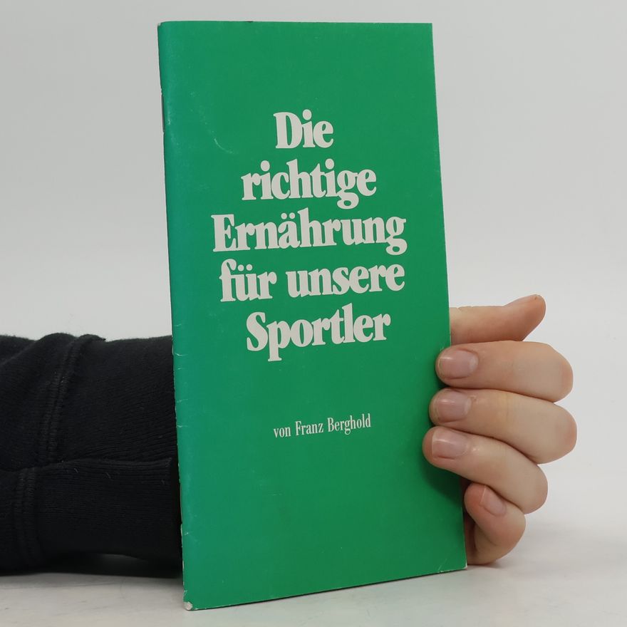Franz Berghold Die richtige Ernährung für unsere Sportler