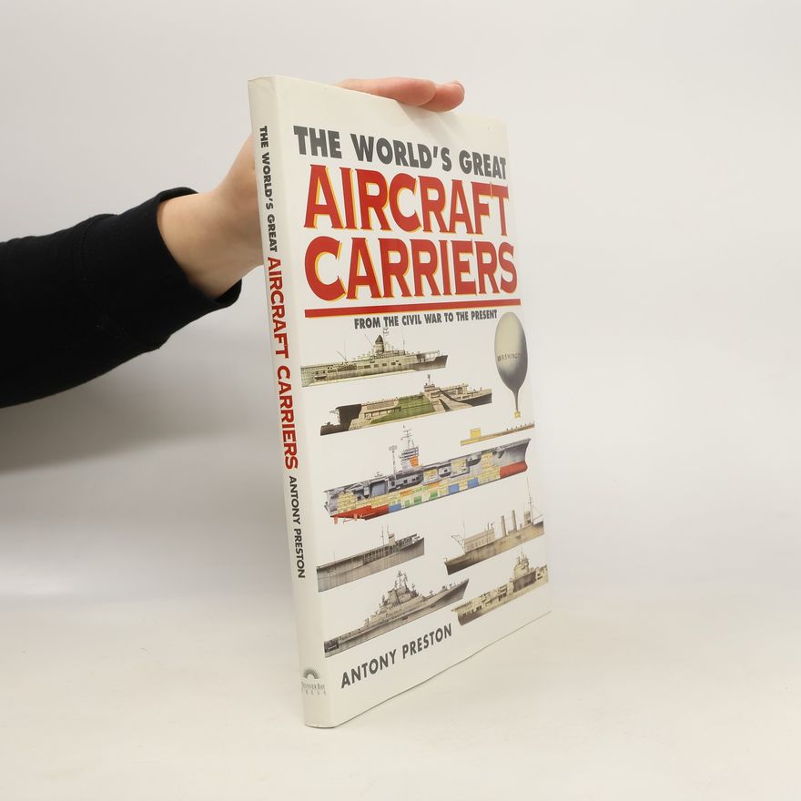 Anthony Preston The World's Great Aircraft Carriers