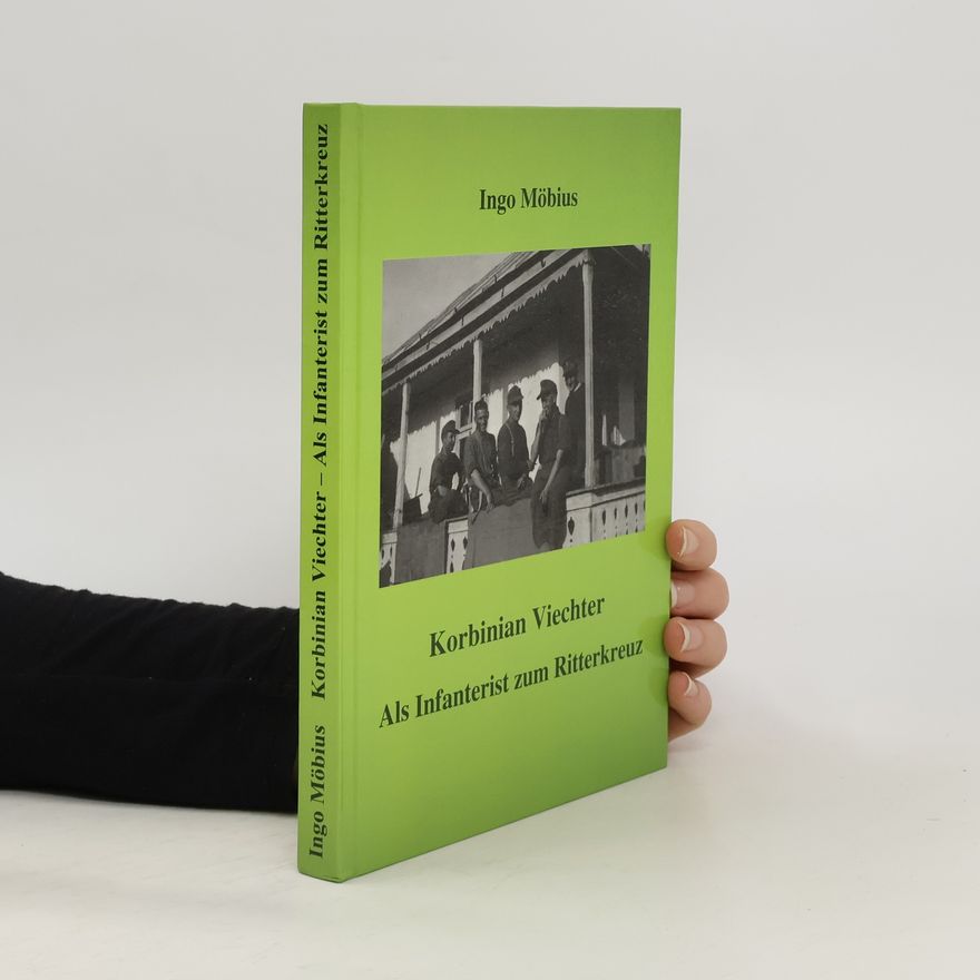 Ingo Möbius Korbinian Viechter - als Infanterist zum Ritterkreuz