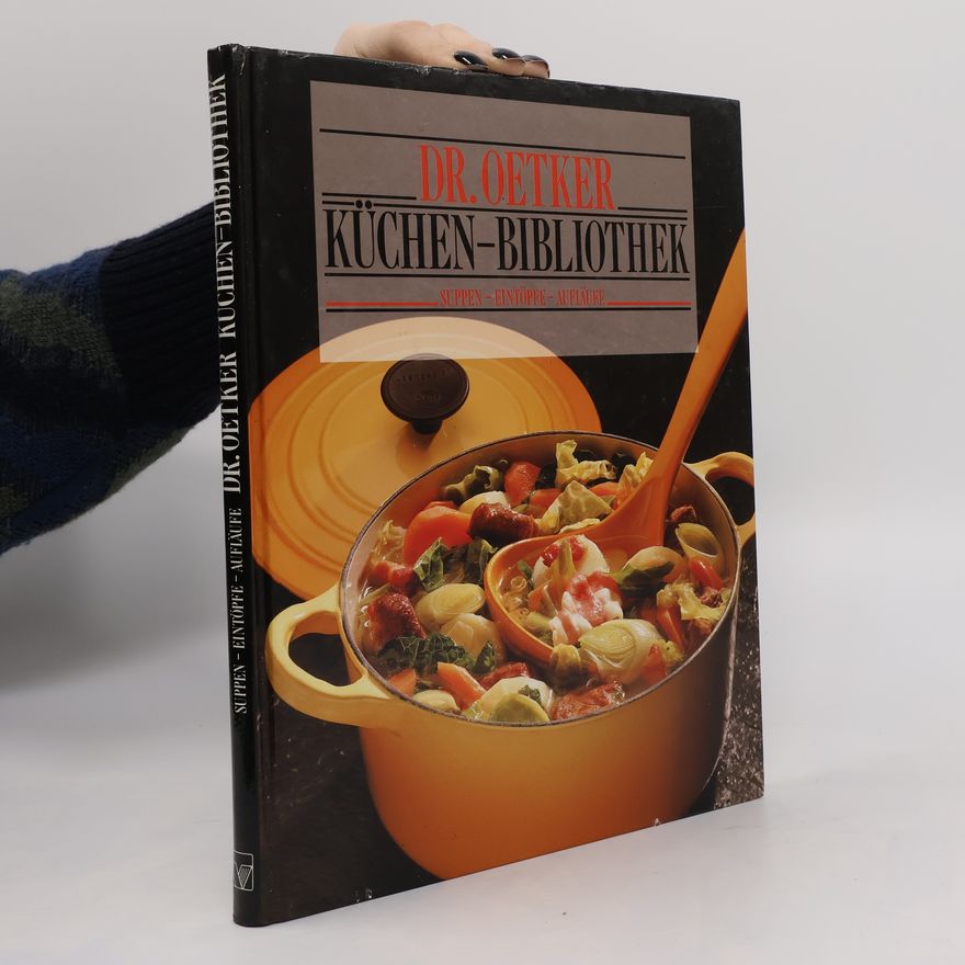 Autorenkollektiv Dr. Oetker Küchen-Bibliothek: Suppen, Eintöpfe, Aufläufe