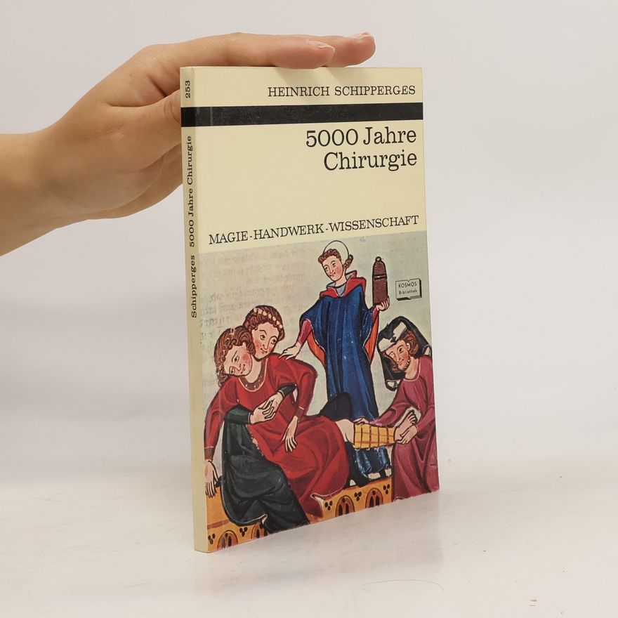Heinrich Schipperges 5000 Jahre Chirurgie