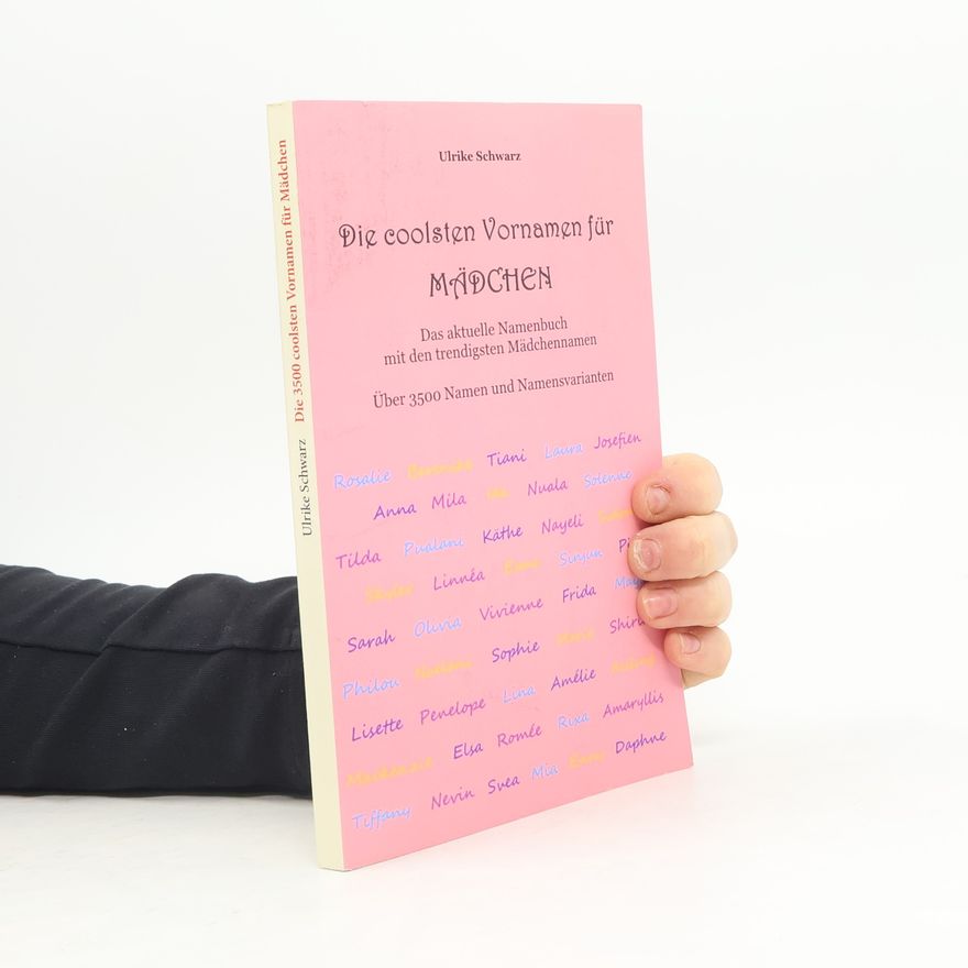 Ulrike Schwarz Die 3500 coolsten Vornamen für Mädchen - Das aktuelle Namenbuch mit den trendigsten Mädchennamen