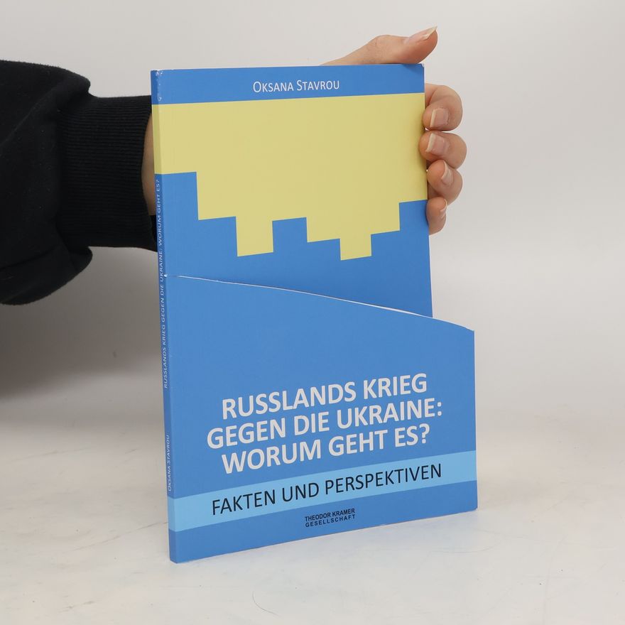 Oksana Stavrou Russlands Krieg gegen die Ukraine - Worum geht es?. Fakten und Perspektiven
