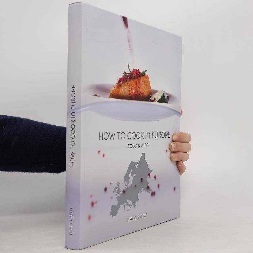 Autorenkollektiv How to Cook in Europe. Food & Wine
