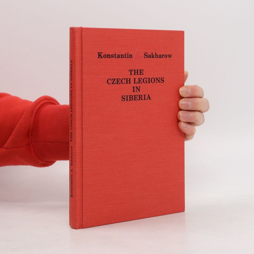 Konstantin Sakharow The Czech Legions in Siberia
