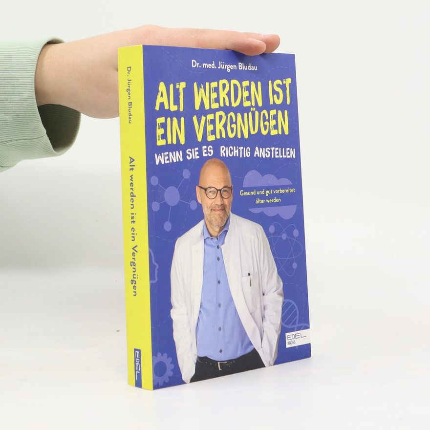 Jürgen Bludau Alt werden ist ein Vergnügen, wenn Sie es richtig anstellen