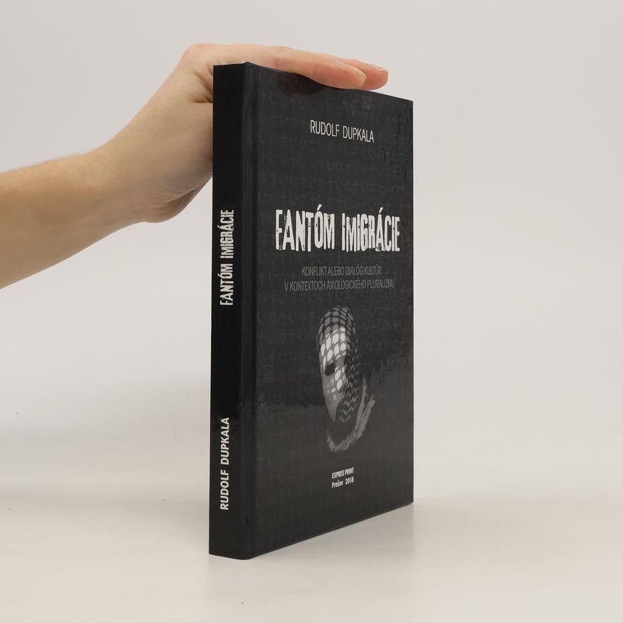 Rudolf Dupkala Fantóm imigrácie: Konflikt alebo dialóg kultúr v kontextoch axiologického pluralizmu