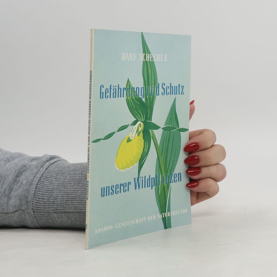 Hans Scheerer Gefährdung und Schutz unserer Wildpflanzen