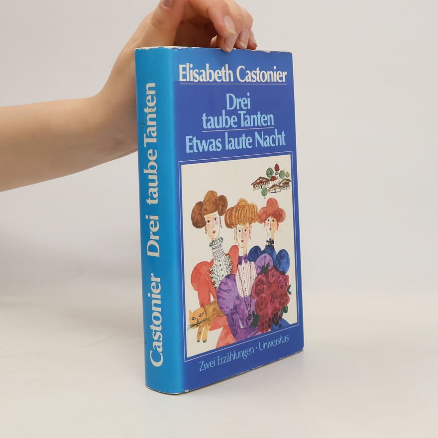 Elisabeth Castonier Drei taube Tanten. Etwas laute Nacht