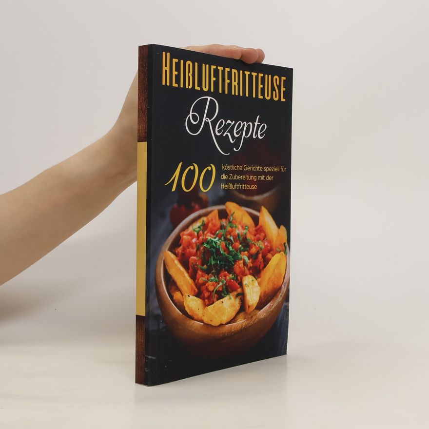 Kolektiv autorů 100 Heißluftfritteuse Rezepte