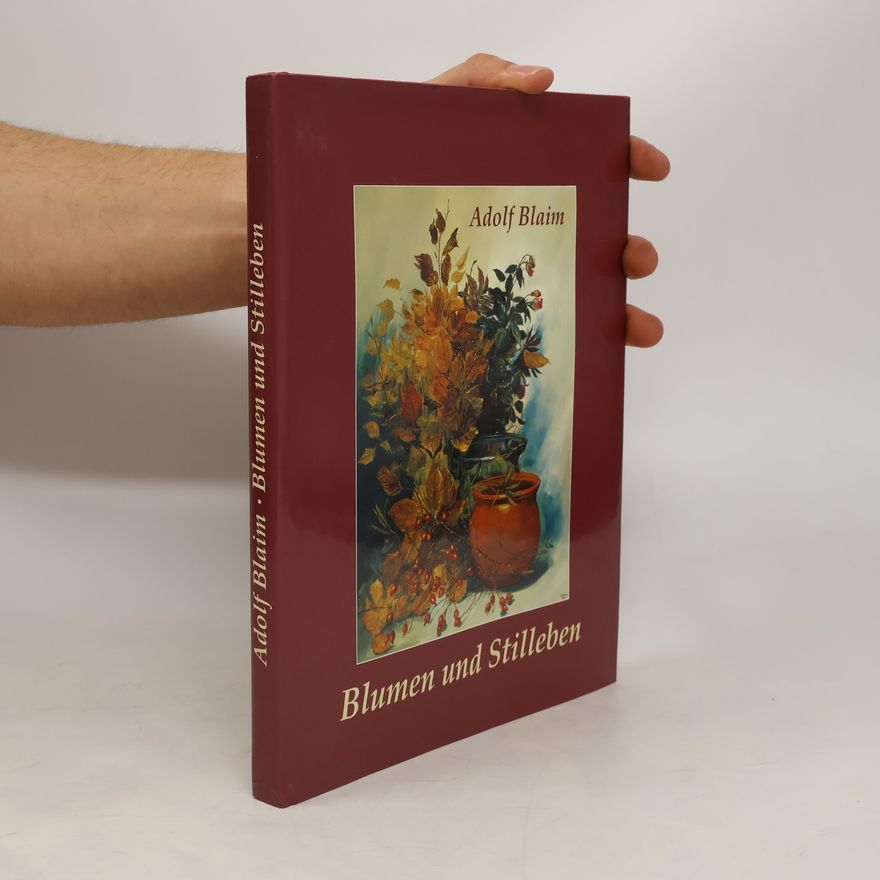 Adolf Blaim Blumen und Stilleben