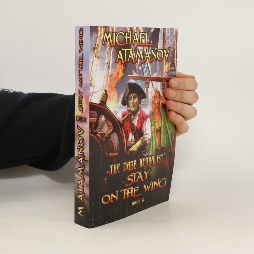 Michail Atamanov Stay on the Wing (the Dark Herbalist Book #2) : Litrpg Series