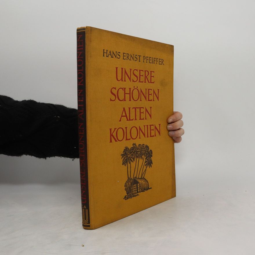 Hans Ernst Pfeiffer Unsere schönen alten Kolonien