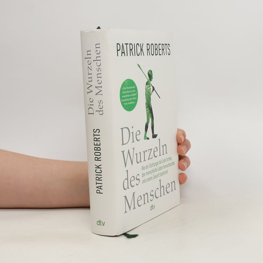 Patrick S. Roberts Die Wurzeln des Menschen
