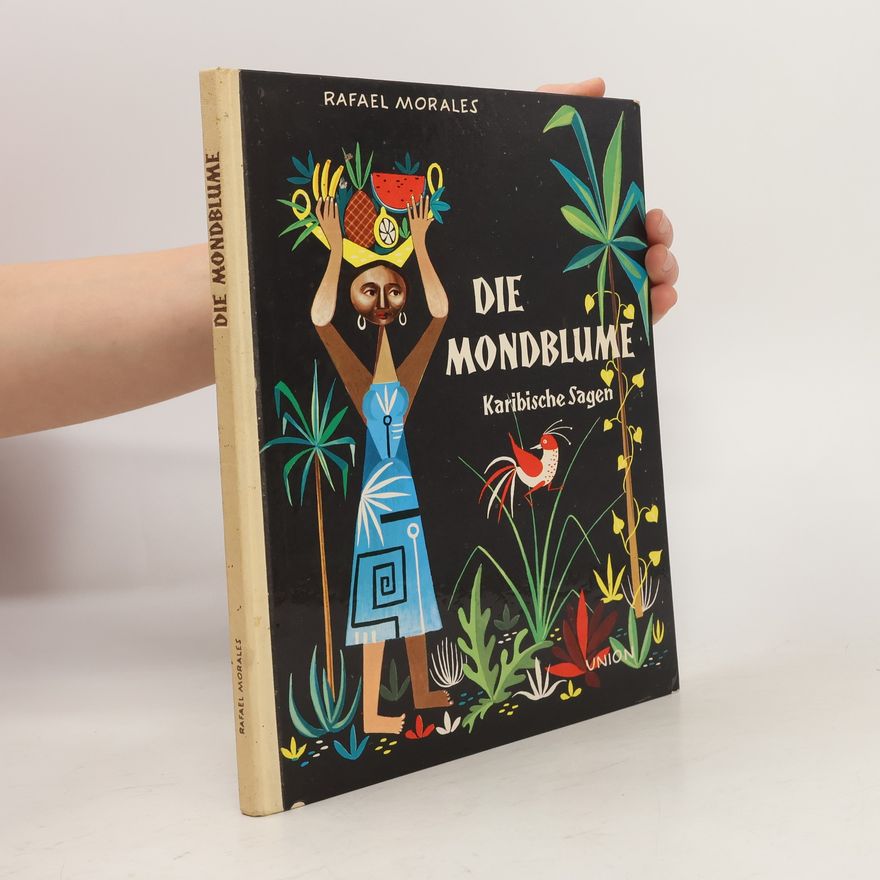 Rafael Morales Die Mondblume. Karibische Sagen