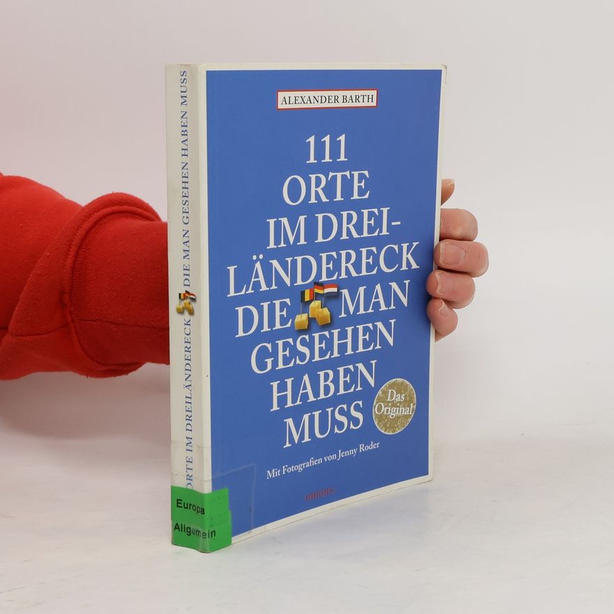 Alexander Barth 111 Orte im Dreiländereck, die man gesehen haben muss