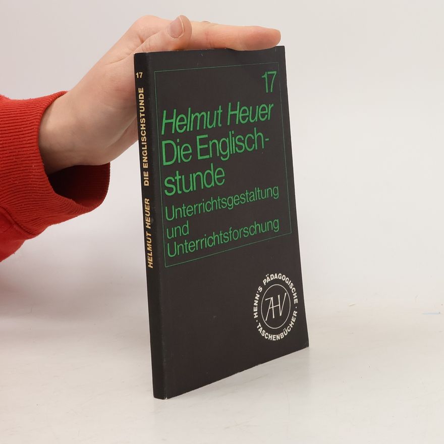 Helmut Heuer Die Englischstunde, Unterrichtsgestaltung und Unterrichtsforschung