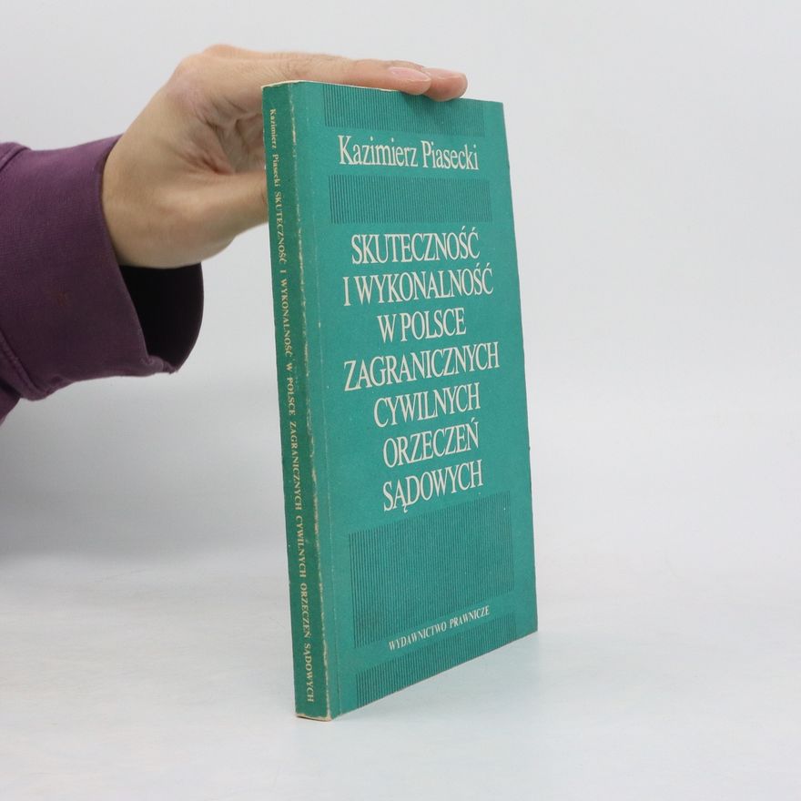 Kazimierz Piasecki Skuteczność i wykonalność w Polsce zagranicznych cywilnych orzeczeń sądowych