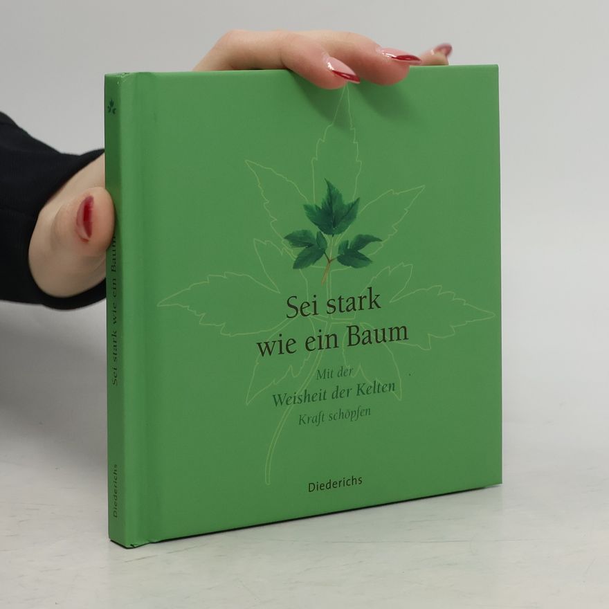 Collectif d'auteurs Sei stark wie ein Baum. Mit der Weisheit der Kelten Kraft schöpfen