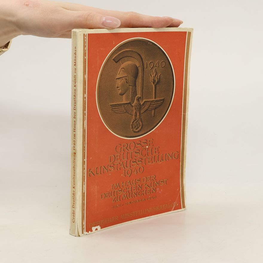 Kolektiv autorů Grosse Deutsche Kunstausstellung 1940. Im Haus der Deutschen Kunst zu München, Juni - Oktober 1940