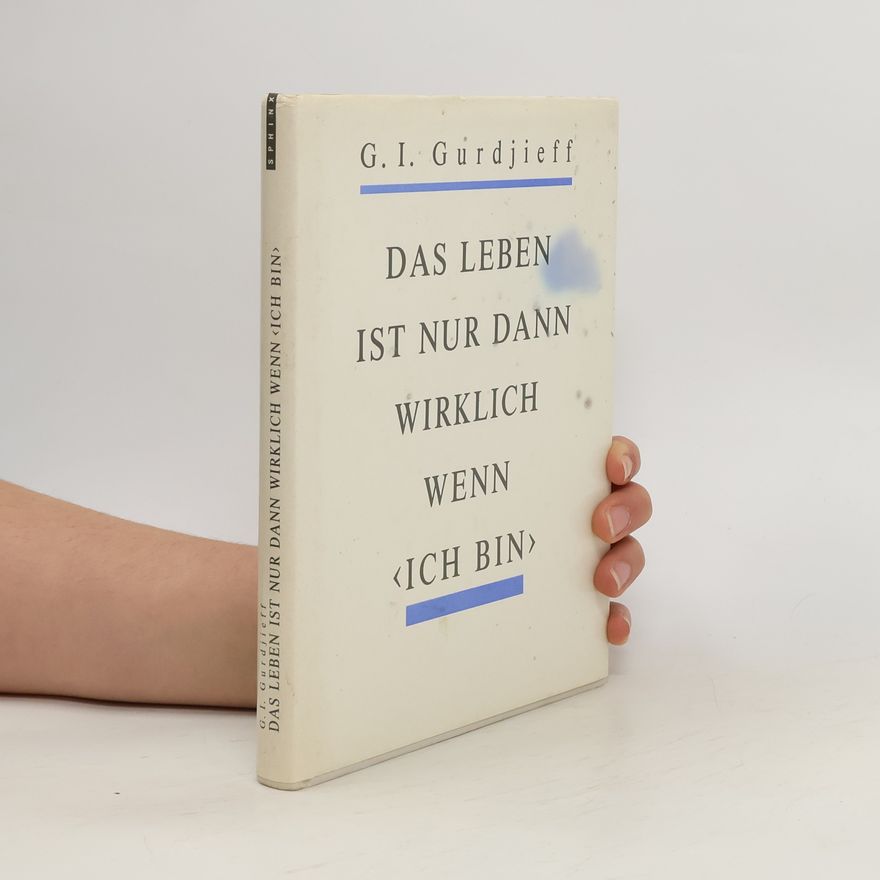 Georgij Ivanovič Gurdžijev Das Leben ist nur wirklich wenn 'ich bin'