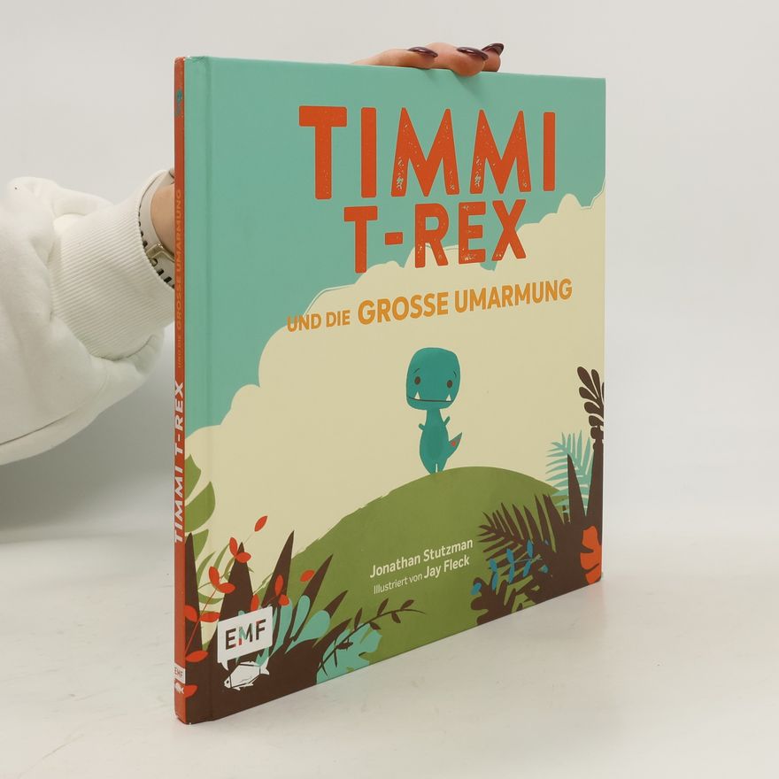 Jonathan Stutzman Timmi T-Rex und die große Umarmung