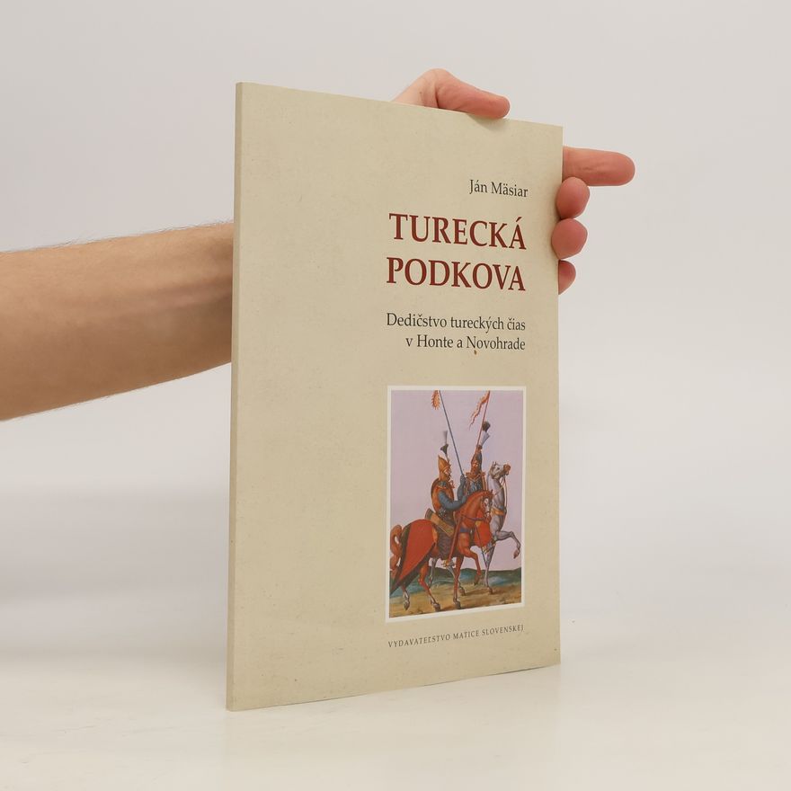 Ján Mäsiar Turecká podkova: Dedičstvo tureckých čias v Honte a Novohrade