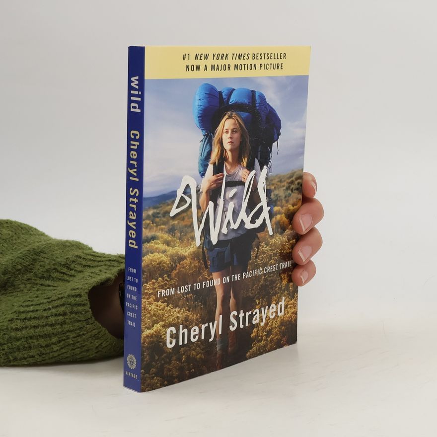 Cheryl Strayed Wild. From lost to found on the Pacific Crest Trail