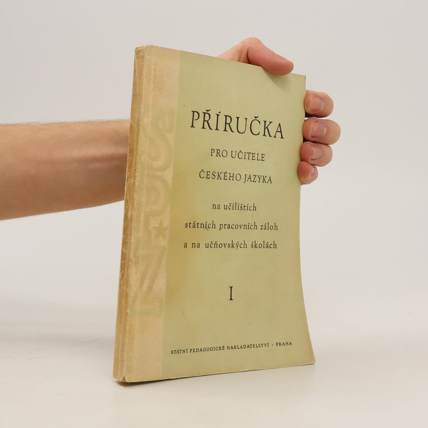 Autorenkollektiv Příručka pro učitele českého jazyka na učilištích státních pracovních záloh a na učňovských školách I