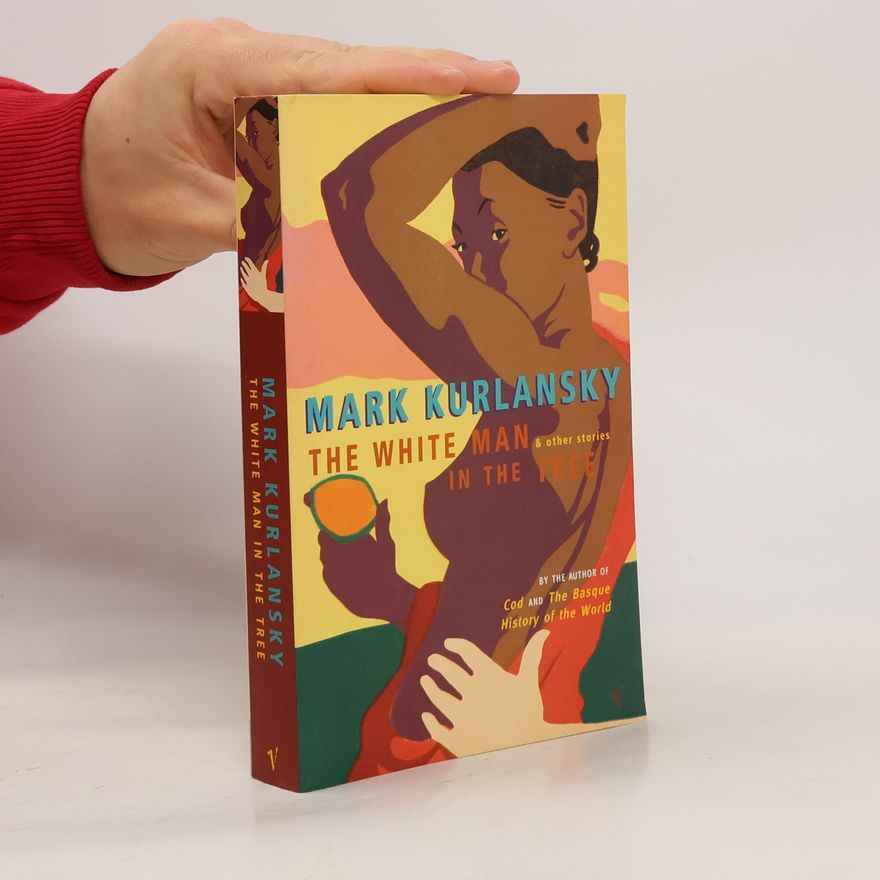 Mark Kurlansky The white man in the tree and other stories