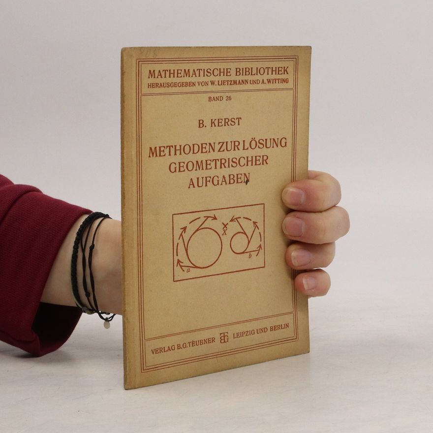 B. Kerst Methoden zur Lösung geometrischer Aufgaben