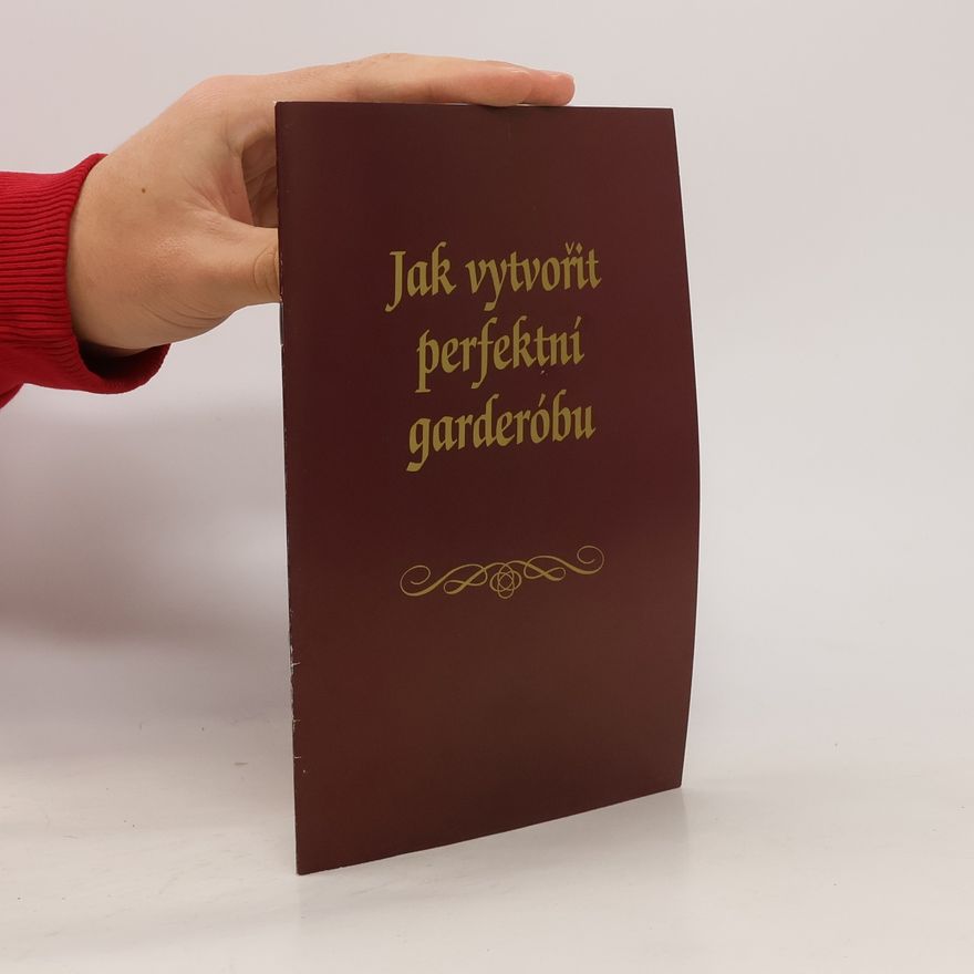 Kolektiv autorů Jak vytvořit perfektní garderóbu