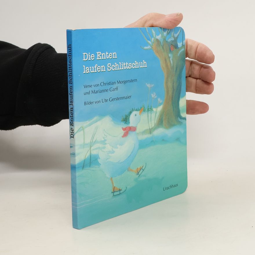 Ute Gerstenmaier Die Enten laufen Schlittschuh. Ein Bilderbuch mit Versen von Christian Morgenstern