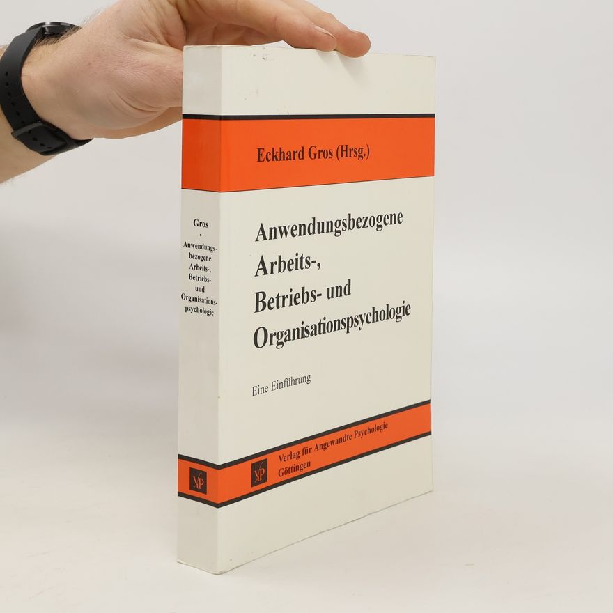 Eckhard Gros Anwendungsbezogene Arbeits-, Betriebs- und Organisationspsychologie