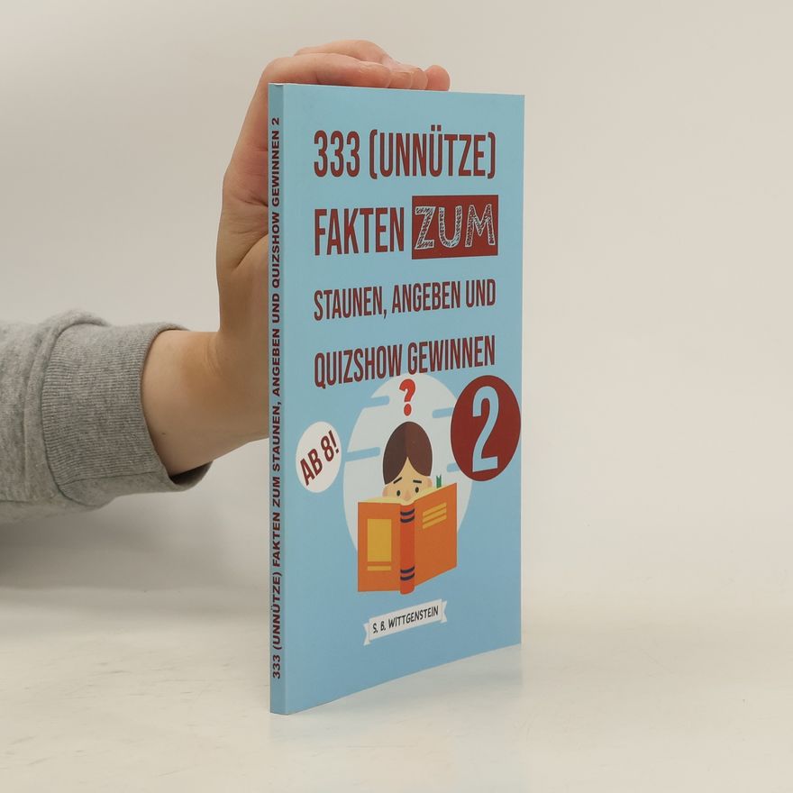 S.B.Wittgenstein 333 (Unnütze) Fakten zum Staunen, Angeben und Quizshow Gewinnen