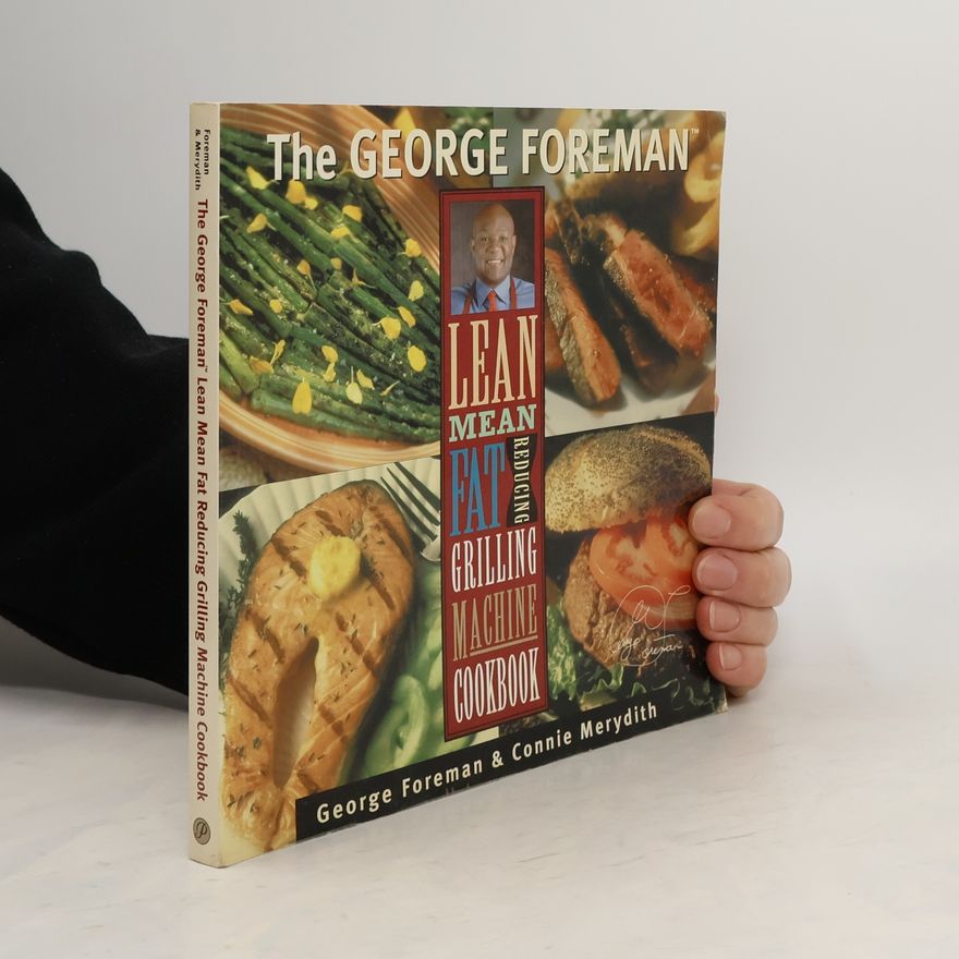Connie Merydith The George Foreman Lean Mean Fat Reducing Grilling Machine Cookbook